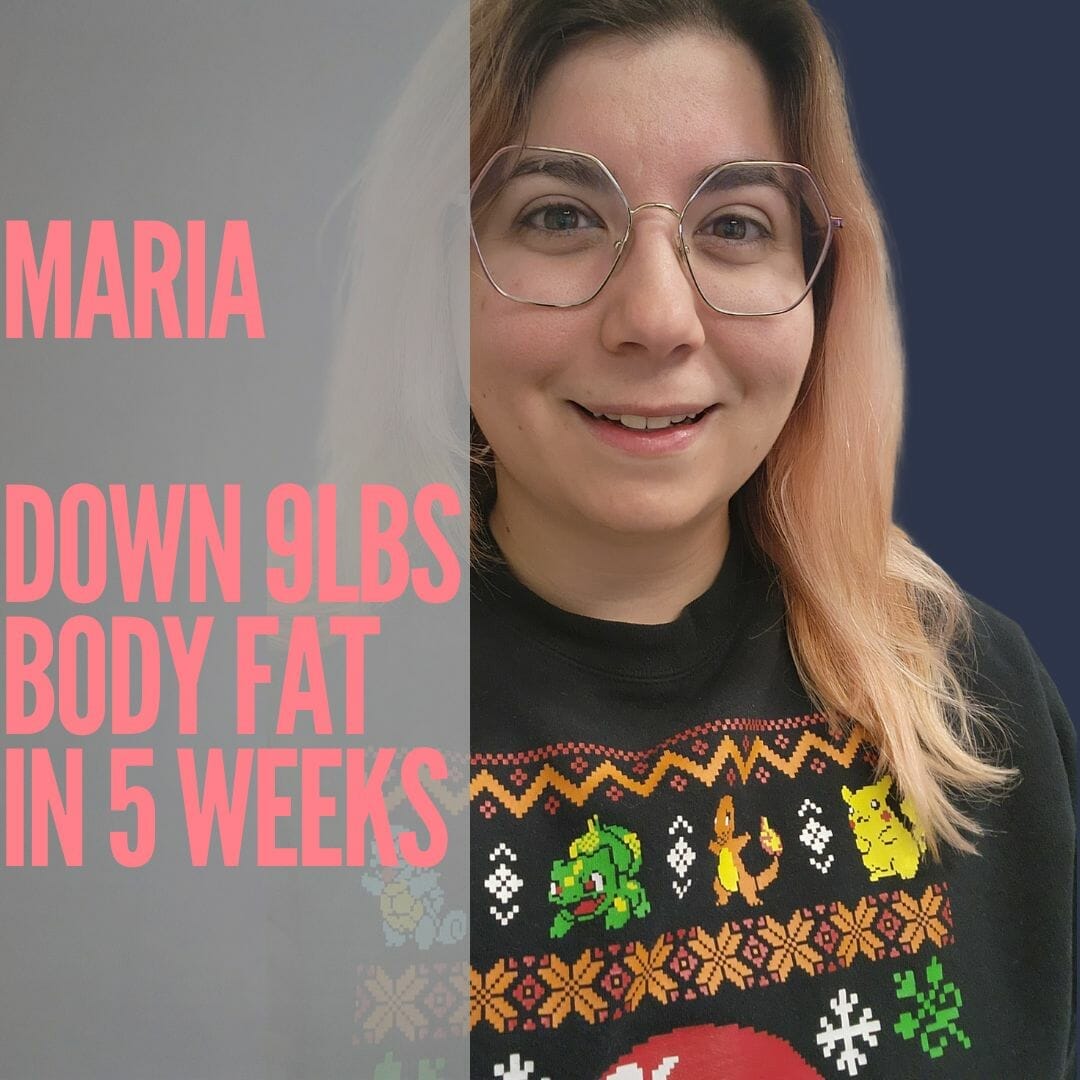Maria lost 9lbs of body fat in 5 weeks